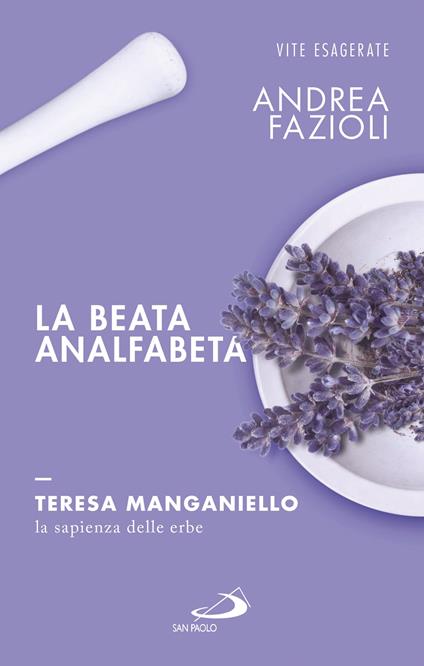 La beata analfabeta. Teresa Manganiello, la sapienza delle erbe - Andrea Fazioli - ebook