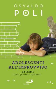 Adolescenti all'improvviso. 60 dritte per genitori spiazzati