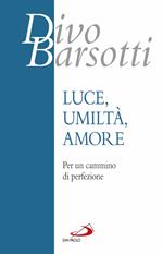 Luce, umiltà, amore. Per un cammino di perfezione