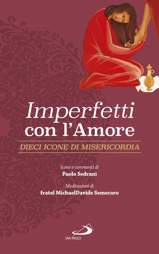 Imperfetti con l'amore. Dieci icone di misericordia - Paolo Sedrani,MichaelDavide Semeraro - ebook