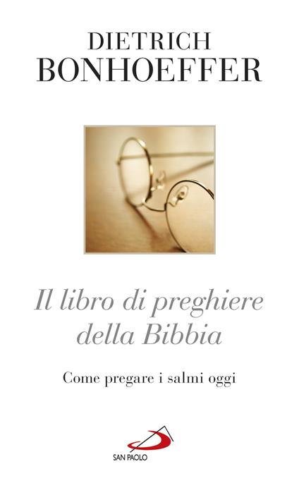 Il libro di preghiere della Bibbia. Come pregare i Salmi oggi - Dietrich Bonhoeffer,N. Benazzi - ebook