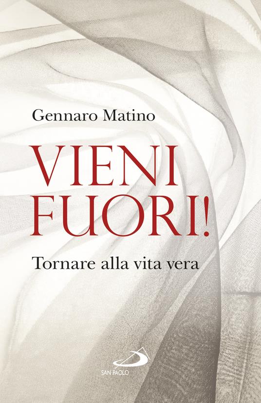 Vieni fuori! Tornare alla vita vera - Gennaro Matino - ebook