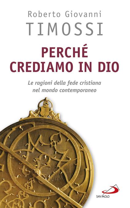 Perché crediamo in Dio. Le ragioni della fede cristiana nel mondo contemporaneo - Roberto Giovanni Timossi - ebook