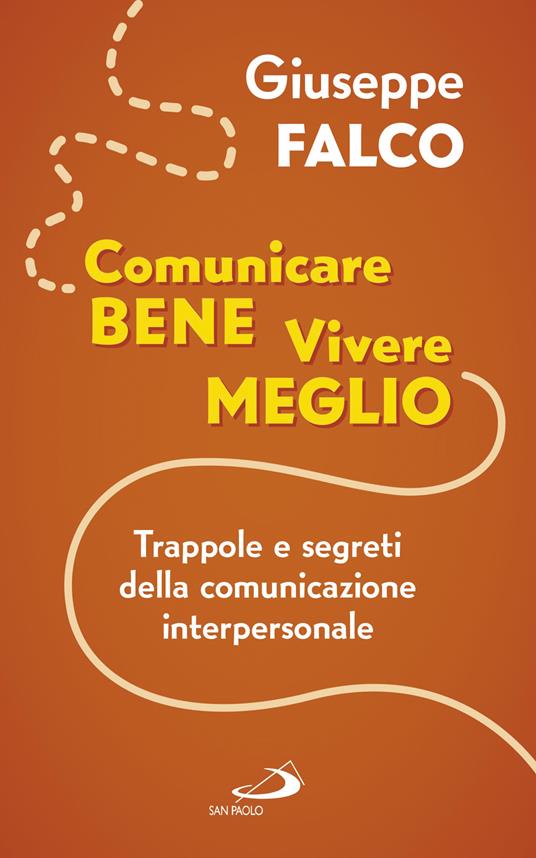 Comunicare bene, vivere meglio. Trappole e segreti della comunicazione interpersonale - Giuseppe Falco - ebook