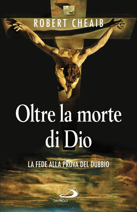 Oltre la morte di Dio. La fede alla prova del dubbio - Robert Cheaib,Sara Benecino - ebook