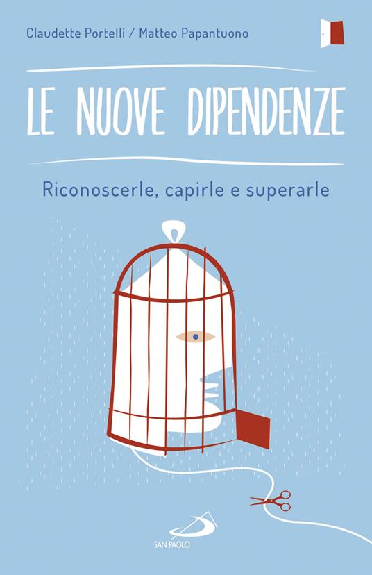 Le nuove dipendenze. Riconoscerle, capirle e superarle - Matteo Papantuono,Claudette Portelli - ebook