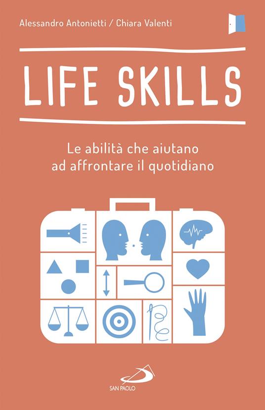 Life skills. Le abilità che aiutano ad affrontare il quotidiano - Alessandro Antonietti,Chiara Valenti - ebook