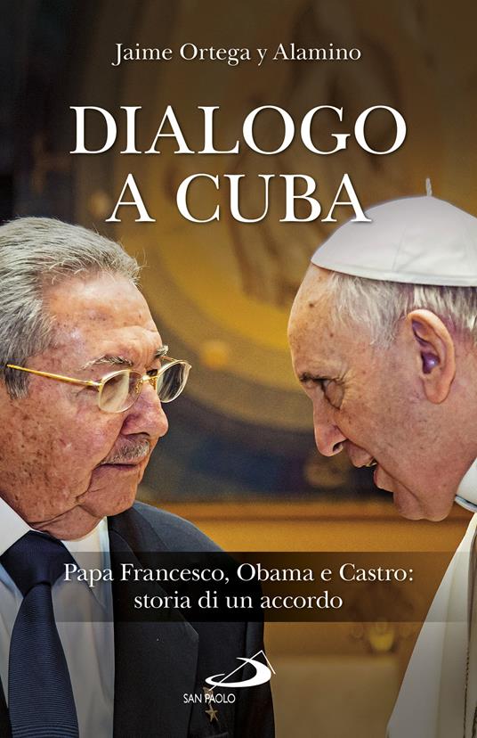 Dialogo a Cuba. Papa Francesco, Obama e Castro: storia di un accordo - Jaime Ortega Alamino - ebook