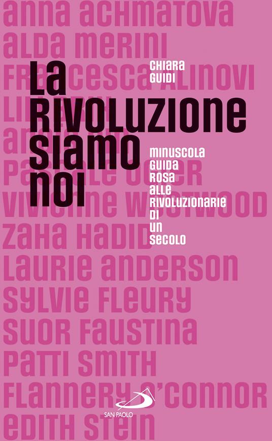 La rivoluzione siamo noi. Minuscola guida rosa alle rivoluzionarie di un secolo - Chiara Guidi - ebook