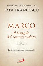 Marco. Il vangelo del segreto svelato. Lettura spirituale e pastorale