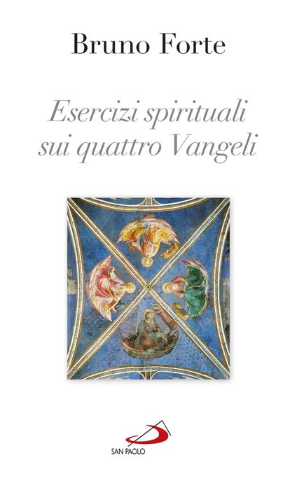 Esercizi spirituali sui quattro Vangeli - Bruno Forte - ebook