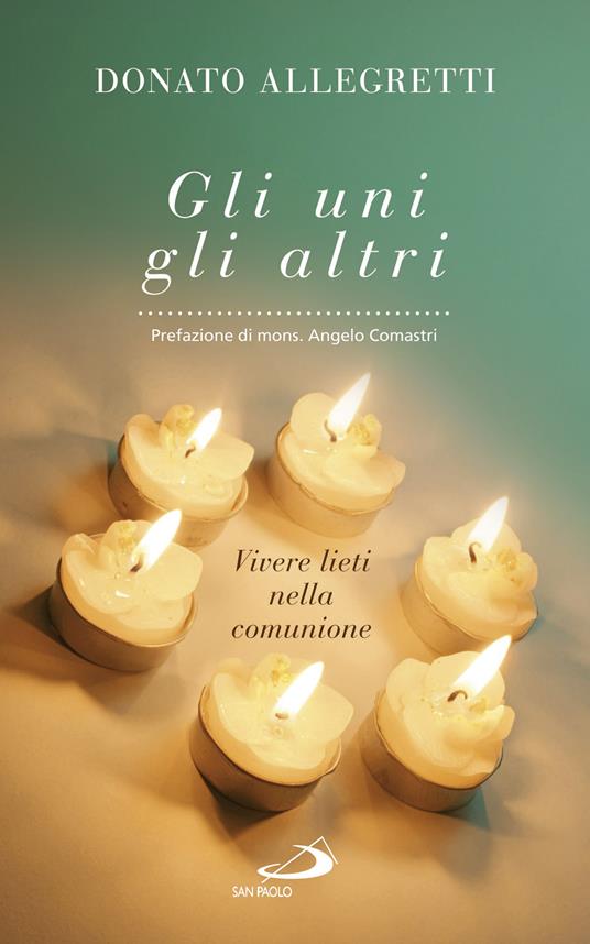 Gli uni, gli altri. Vivere lieti nella comunione - Donato Allegretti,Angelo Comastri - ebook