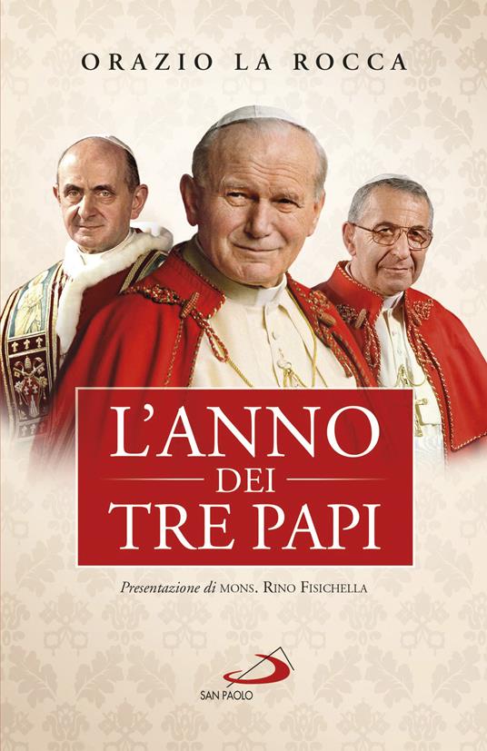 L' anno dei tre papi. Paolo VI, Giovanni Paolo I, Giovanni Paolo II - Rino Fisichella,Orazio La Rocca - ebook