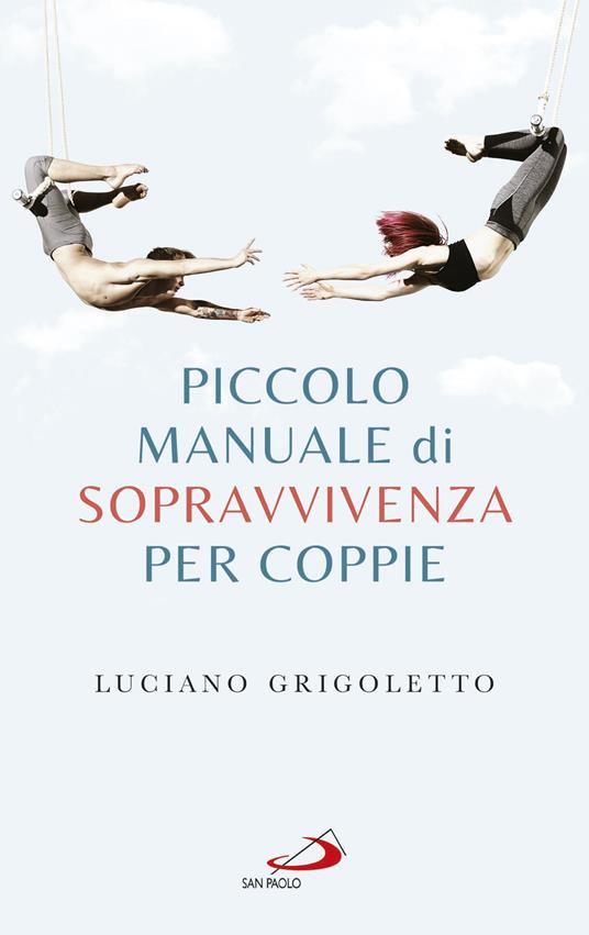 Piccolo manuale di sopravvivenza per coppie - Luciano Grigoletto - ebook
