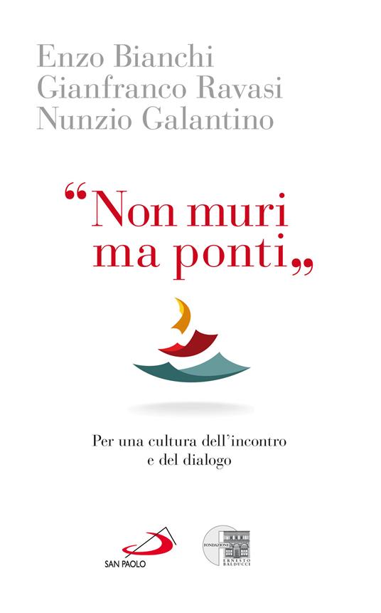 «Non muri ma ponti». Per una cultura dell'incontro e del dialogo - Enzo Bianchi,Nunzio Galantino,Gianfranco Ravasi - ebook