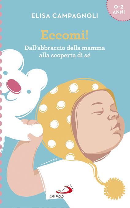 Eccomi! Dall'abbraccio della mamma alla scoperta di sé - Elisa Campagnoli - ebook