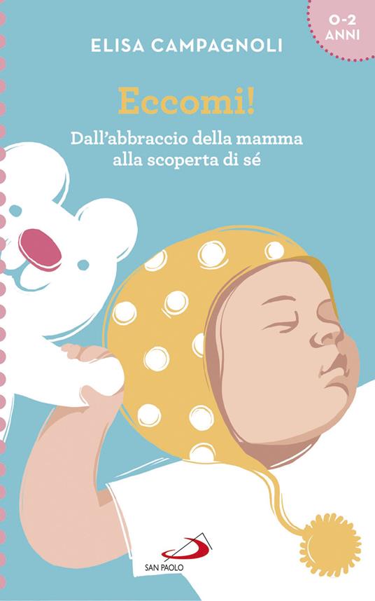 Eccomi! Dall'abbraccio della mamma alla scoperta di sé - Elisa Campagnoli - ebook