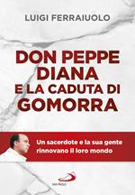 Don Peppe Diana e la caduta di Gomorra. Un sacerdote e la sua gente rinnovano il loro mondo