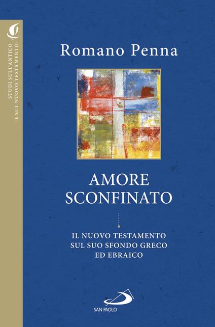 L' amore sconfinato. Il Nuovo Testamento sul suo sfondo greco ed ebraico - Romano Penna - ebook