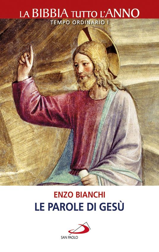 Le parole di Gesù. La Bibbia tutto l'anno. Tempo ordinario I - Enzo Bianchi - ebook