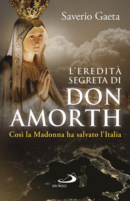 L' eredità segreta di don Amorth. «Così la Madonna ha salvato l'Italia» - Saverio Gaeta - ebook