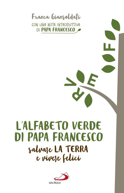 L' alfabeto verde di papa Francesco. Salvare la terra e essere felici - Franca Giansoldati - ebook