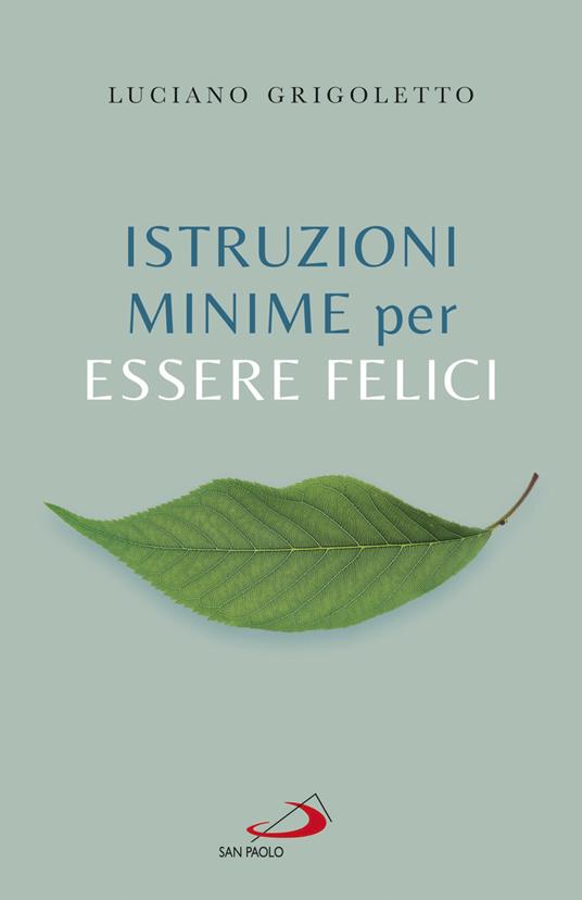 Istruzioni minime per essere felici - Luciano Grigoletto - ebook