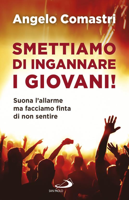 Smettiamo di ingannare i giovani! Suona l'allarme ma facciamo finta di non sentire - Angelo Comastri - ebook