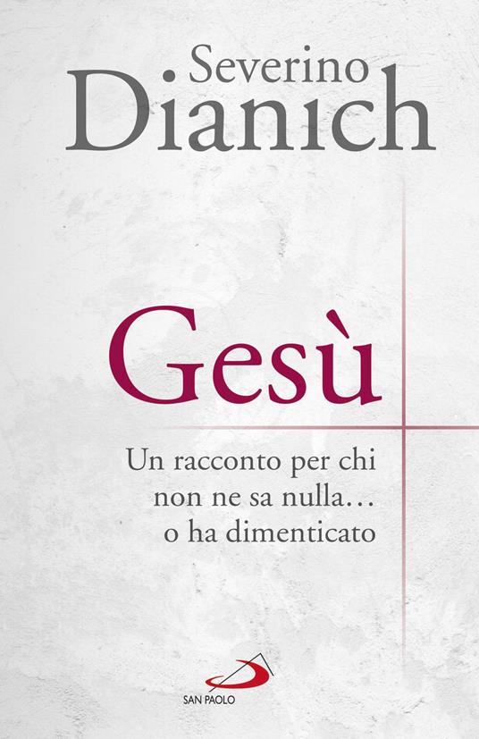 Gesù. Un racconto per chi non ne sa nulla... o ha dimenticato - Severino Dianich - ebook