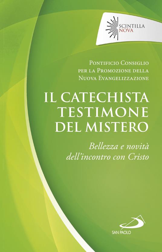 Il catechista testimone del mistero. Bellezza e novità dell'incontro con Cristo - Pontificio consiglio per la promozione della nuova evangelizzazione - ebook