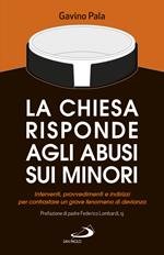 La Chiesa risponde agli abusi sui minori. Interventi, provvedimenti e indirizzi per contrastare un grave fenomeno di devianza