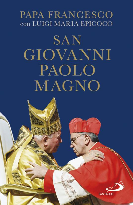 San Giovanni Paolo Magno - Luigi Maria Epicoco,Francesco (Jorge Mario Bergoglio) - ebook