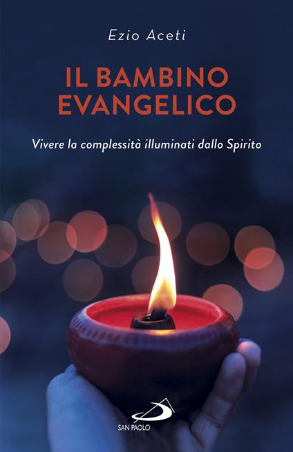 Il bambino evangelico. Vivere la complessità illuminati dallo Spirito - Ezio Aceti - ebook