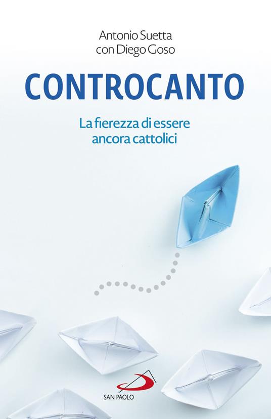 Controcanto. La fierezza di essere ancora cattolici - Diego Goso,Antonio Suetta - ebook