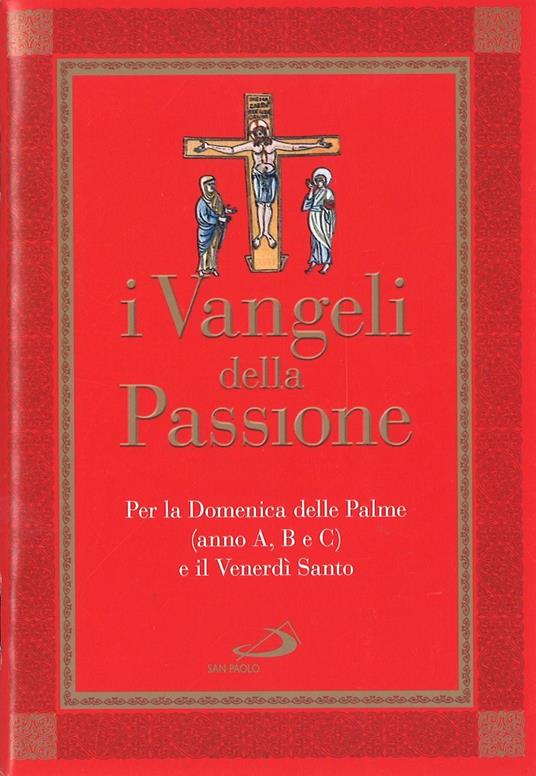 I Vangeli della Passione. Per la domenica delle Palme (anno A, B e C) e il Venerdì santo - copertina