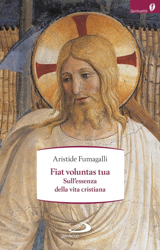 Fiat voluntas tua. Sull'essenza della vita cristiana - Aristide Fumagalli - copertina