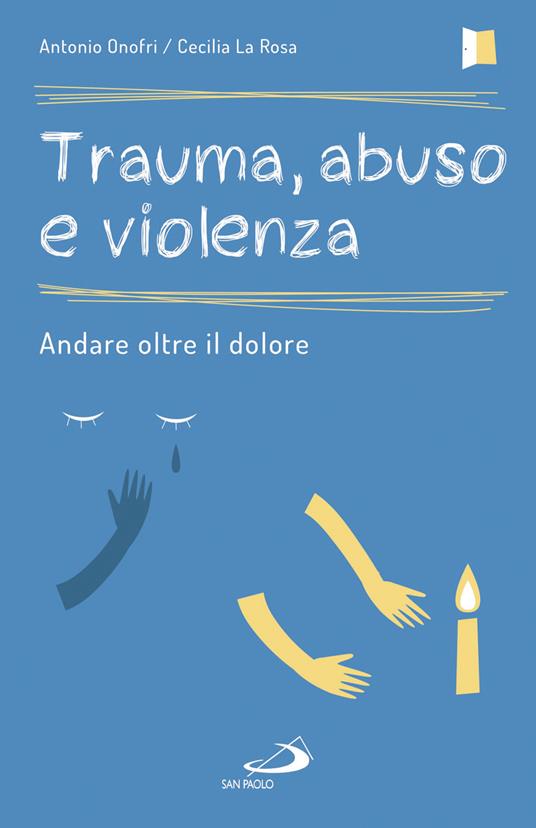 Trauma, abuso e violenza. Andare oltre il dolore - Antonio Onofri,Cecilia La Rosa - copertina