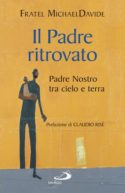 Il padre ritrovato. Padre Nostro tra cielo e terra - MichaelDavide Semeraro - copertina