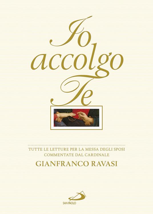 Io accolgo te. Tutte le letture per la Messa degli sposi commentate dal cardinale Gianfranco Ravasi - Gianfranco Ravasi - copertina