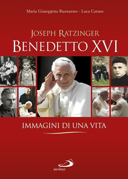 Benedetto XVI. Immagini di una vita - Maria Giuseppina Buonanno,Luca Caruso - copertina
