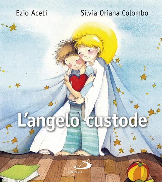 L'angelo custode. L’amico luminoso per me - Ezio Aceti,Silvia Oriana Colombo - copertina