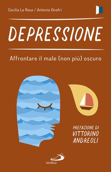 Depressione. Affrontare il male (non più) oscuro - Cecilia La Rosa,Antonio Onofri - copertina
