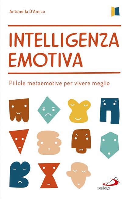 Intelligenza emotiva. Pillole metaemotive per vivere meglio - Antonella D'Amico - copertina