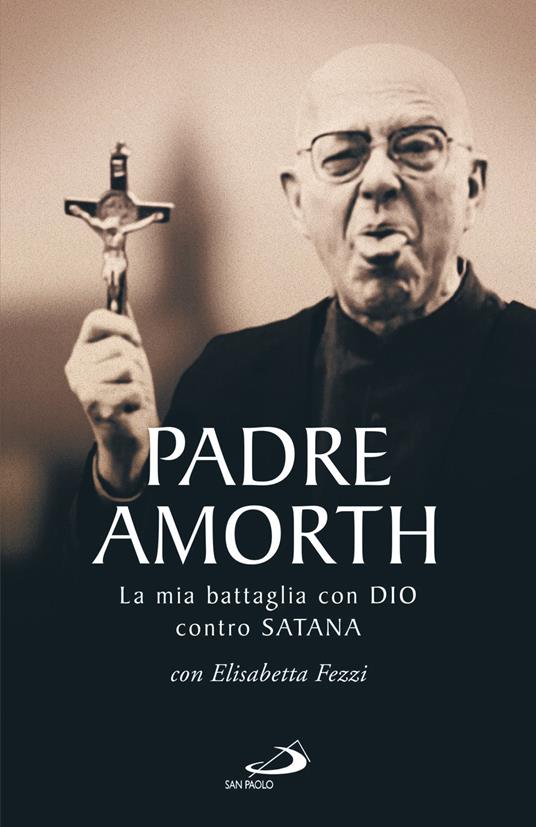 La mia battaglia con Dio contro Satana - Gabriele Amorth,Elisabetta Fezzi - copertina