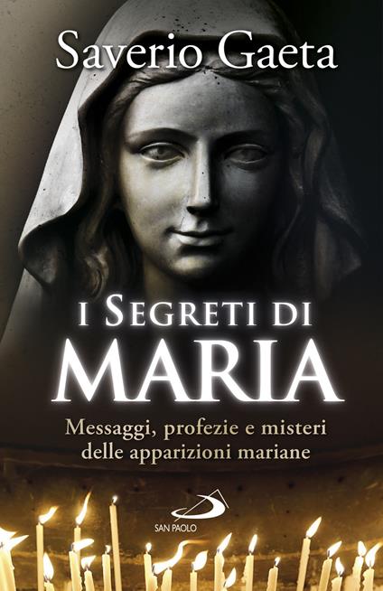I segreti di Maria. Messaggi, profezie e misteri delle apparizioni mariane - Saverio Gaeta - copertina