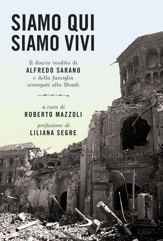 Siamo qui siamo vivi. Il diario inedito di Alfredo Sarano e della famiglia scampati alla Shoah - Alfredo Sarano - copertina