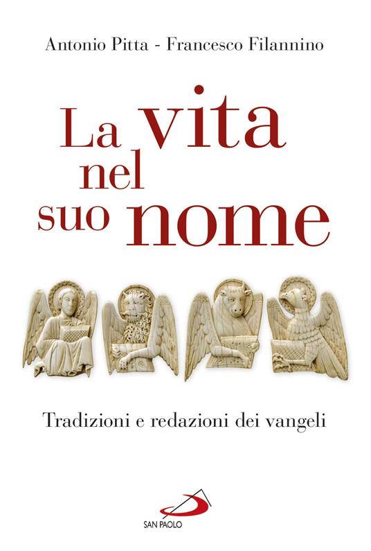 La vita nel suo nome. Tradizioni e redazioni dei Vangeli - Antonio Pitta,Francesco Filannino - copertina