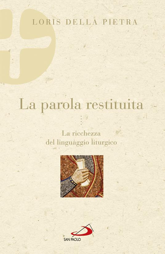 La parola restituita. La ricchezza del linguaggio liturgico - Loris Della Pietra - copertina