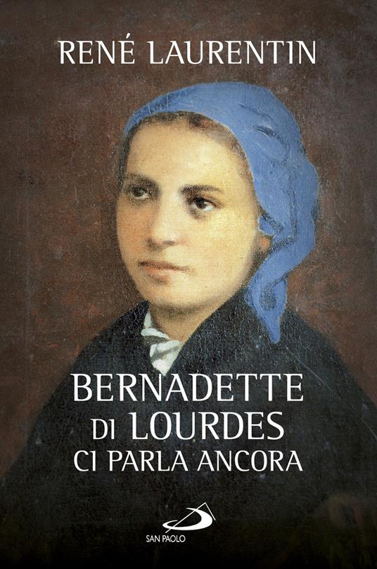 Bernadette di Lourdes ci parla ancora - René Laurentin - copertina