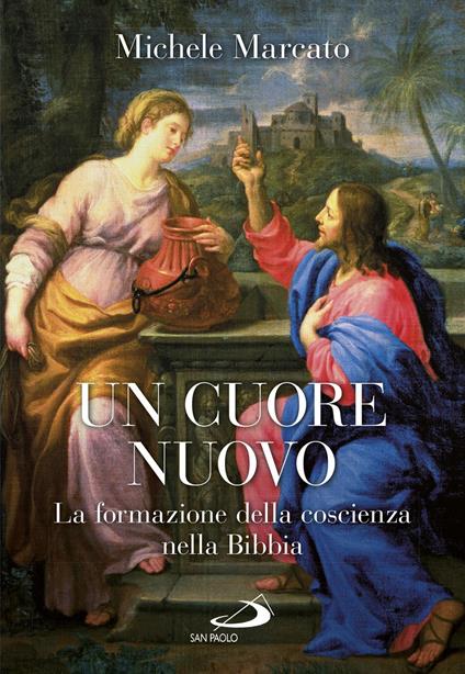 Un cuore nuovo. La formazione della coscienza nella Bibbia - Michele Marcato - copertina